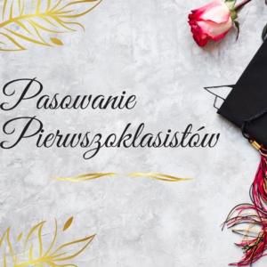 ŚLUBOWANIE UCZNIÓW KLASY PIERWSZEJ
